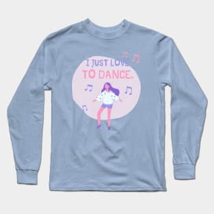 I just love to dance t-shirt Long Sleeve T-Shirt